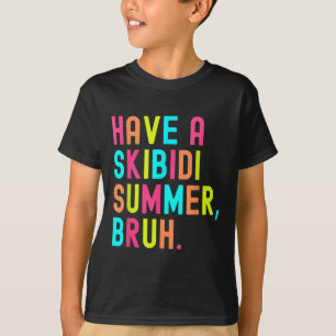Have A Skibidi Summer Bruh Funny Teacher Last Day T-Shirt
