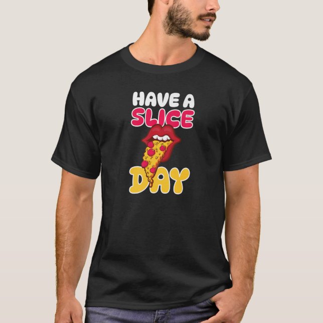 Have A Slice Day Fun Pizza  1 T-Shirt (Front)