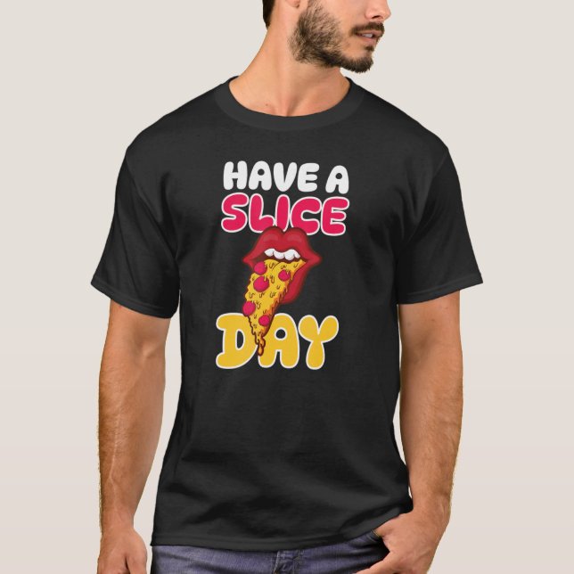 Have A Slice Day Fun Pizza 1 T-Shirt (Front)