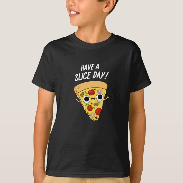 Have A Slice Day Funny Pizza Pun Dark BG T-Shirt (Front)