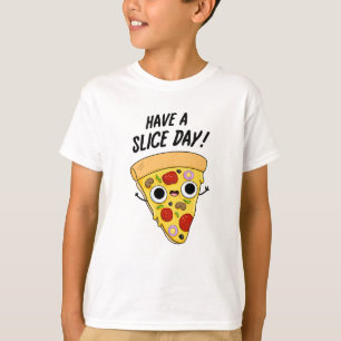 Have A Slice Day Funny Pizza Pun  T-Shirt