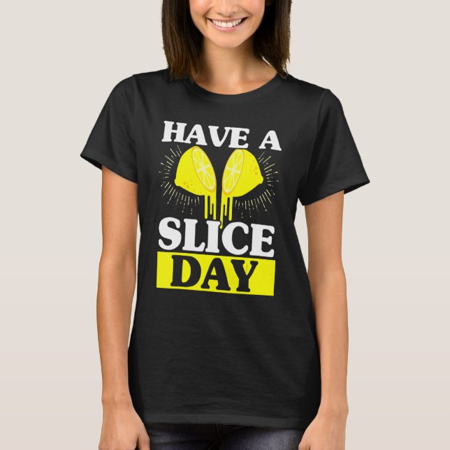 Have A Slice Day Lemonade Stand Lemon  Fruit Bever T-Shirt (Front)