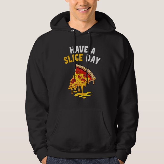 Have a Slice Day Pizza Hoodie (Front)