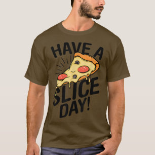 Have A Slice Day Pizza Lover Italian Food Eating P T-Shirt