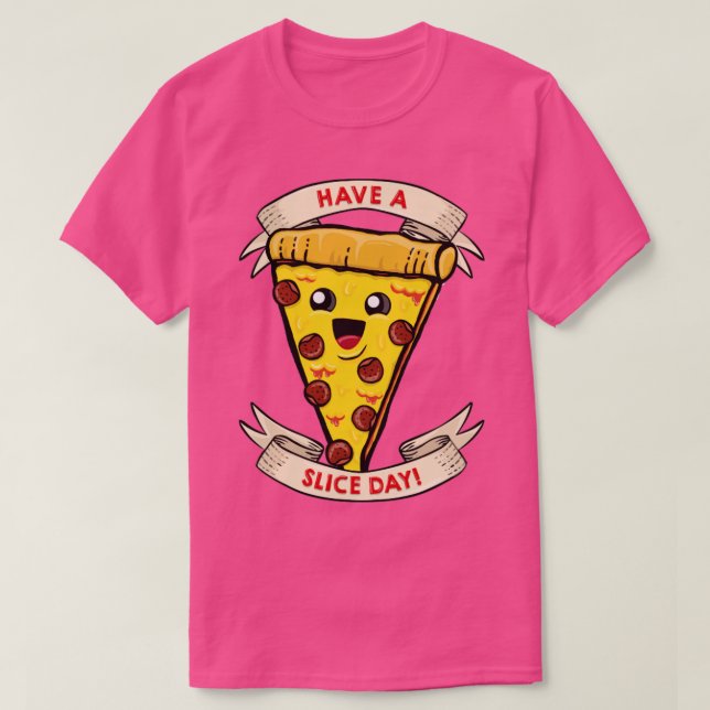 Have a slice day T-Shirt (Design Front)