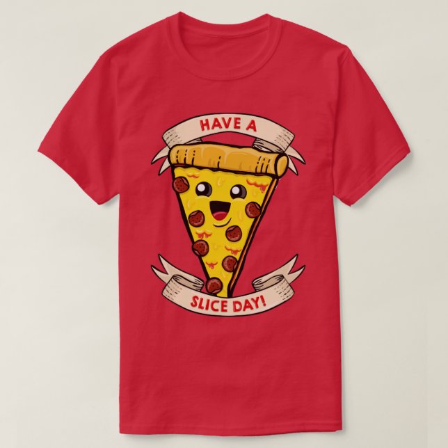 Have a slice day T-Shirt (Design Front)