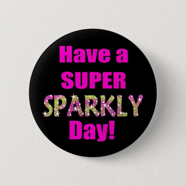 Have a Super Sparkly Day! 6 Cm Round Badge (Front)