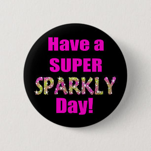 Have a Super Sparkly Day! 6 Cm Round Badge