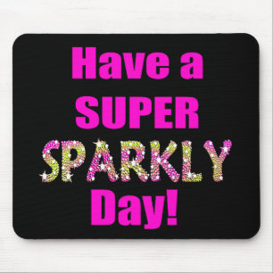 Have a Super Sparkly Day! Mouse Mat