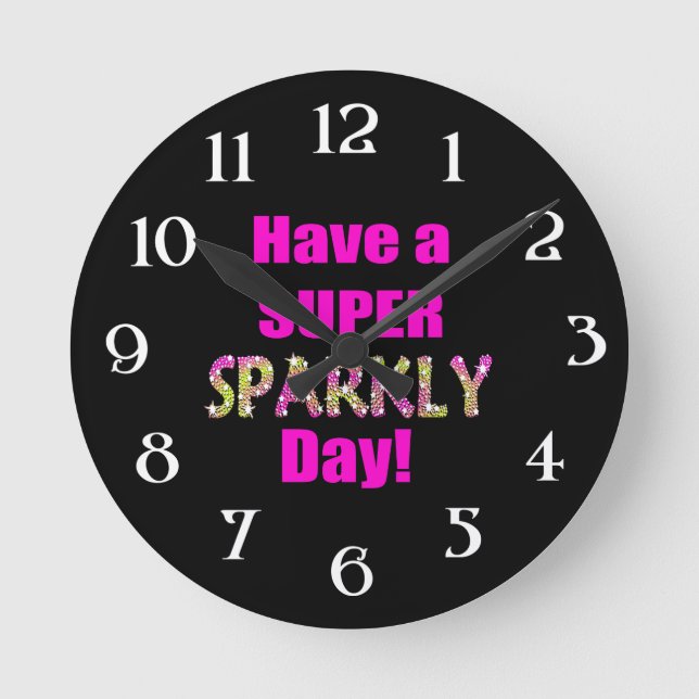 Have a Super Sparkly Day! Round Clock (Front)
