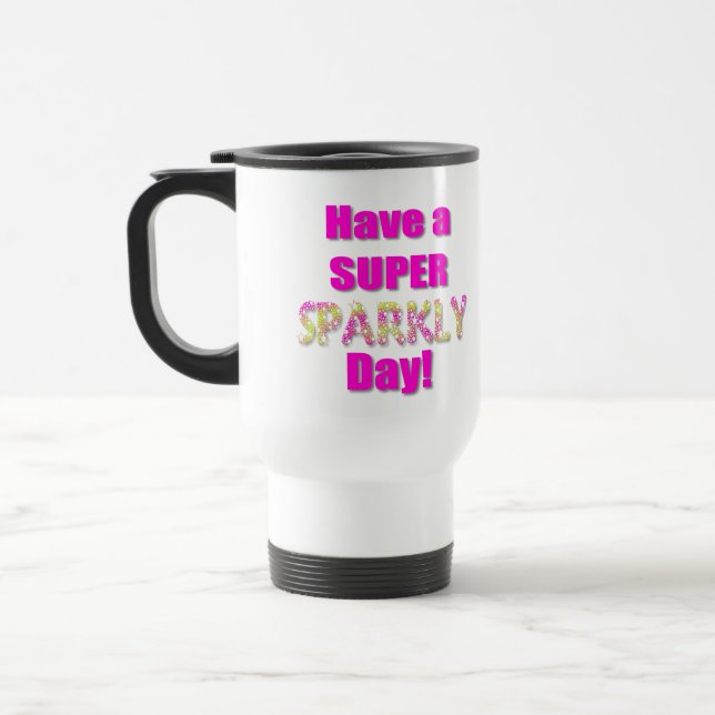 Have a Super Sparkly Day! Travel Mug (Left)