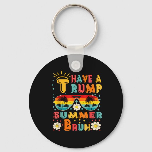 Have A Trump Summer Bruh Funny  Key Ring (Front)