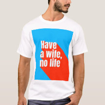 Have a wife, no life
