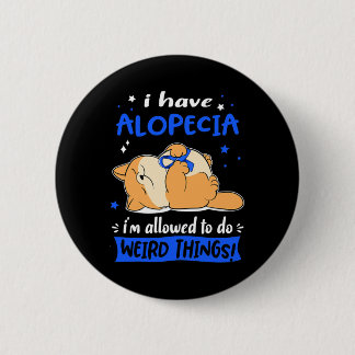 Have Alopecia I Am Allowed To Do Weird Things! 1  6 Cm Round Badge