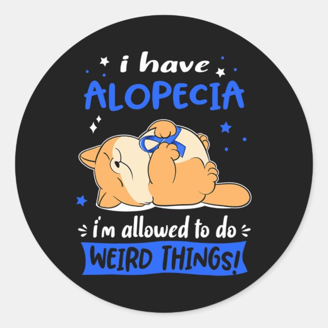 Have Alopecia I Am Allowed To Do Weird Things! 1  Classic Round Sticker (Front)