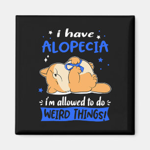 Have Alopecia I Am Allowed To Do Weird Things! 1 Magnet