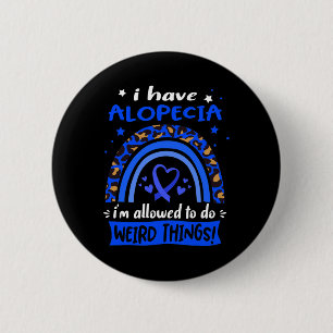 Have Alopecia I Am Allowed To Do Weird Things! 6 Cm Round Badge
