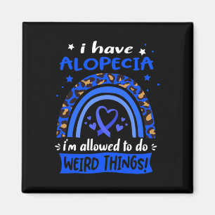 Have Alopecia I Am Allowed To Do Weird Things! Magnet