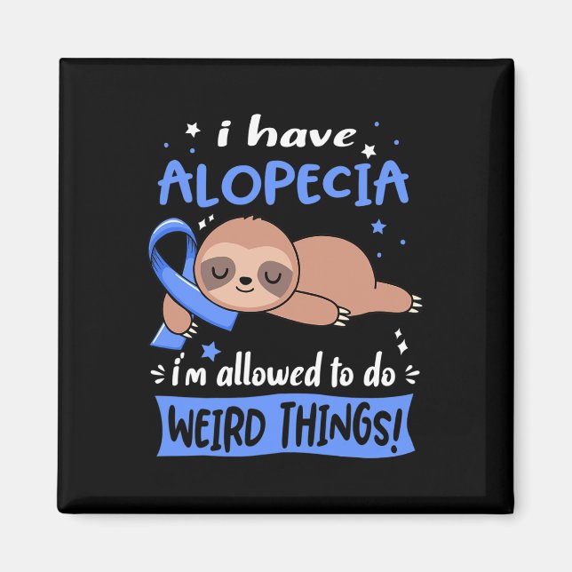 Have Alopecia I'm Allowed To Do Weird Things  Magnet (Front)