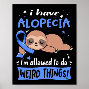 Have Alopecia I'm Allowed To Do Weird Things Poster