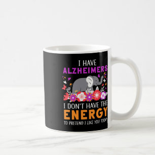 Have Alzheimerheimers I Don't Have The Energy Brai Coffee Mug