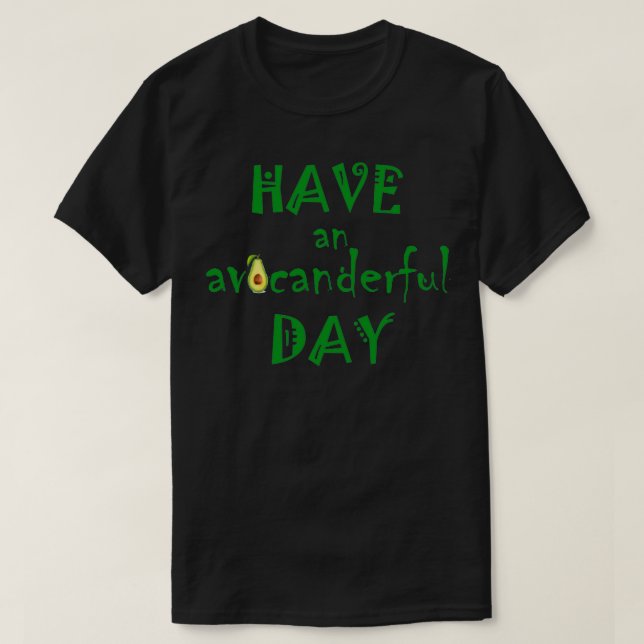 Have an Avocanderful dayReal Avocado lovvers desig T-Shirt (Design Front)