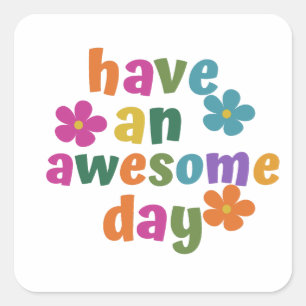 have an awesome day square sticker