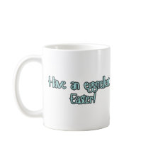 "Have an eggcellent Easter "  Easter Mug