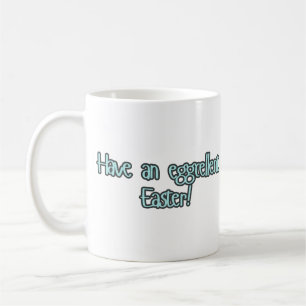 "Have an eggcellent Easter " Easter Mug