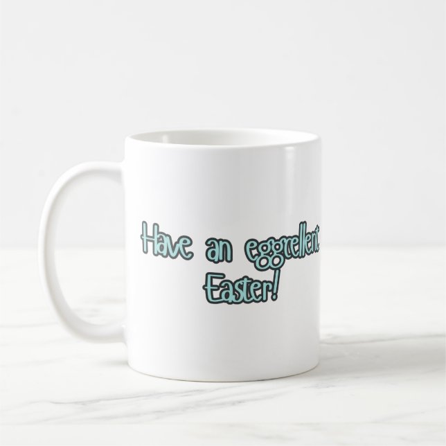"Have an eggcellent Easter "  Easter Mug (Left)