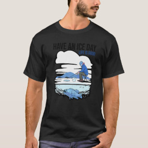 Have An Ice Day Fisher Ice Fishing Rod Carp Pike F T-Shirt