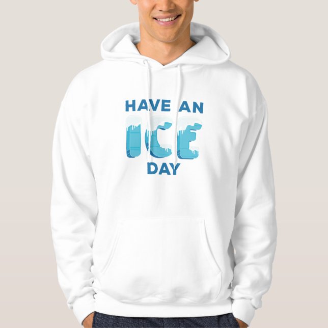 Have An Ice Day Hoodie (Front)