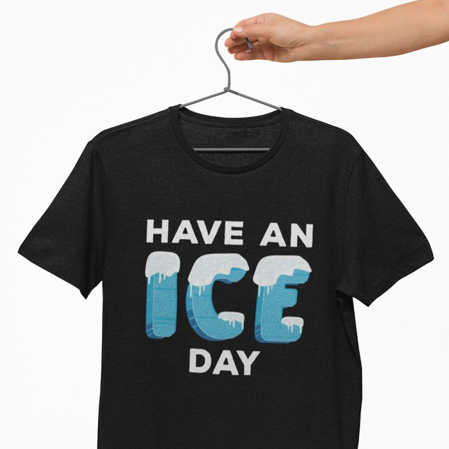 Have An Ice Day T-Shirt (Creator Uploaded)