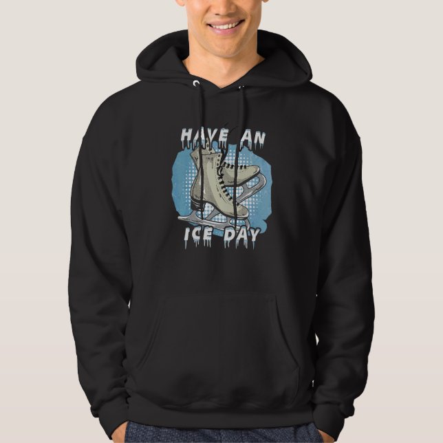 Have an ice day u2013 Ice skates figure skater ice Hoodie (Front)