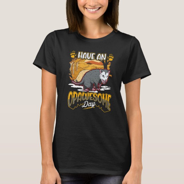 Have an opawesome day Possum Opossum T-Shirt (Front)