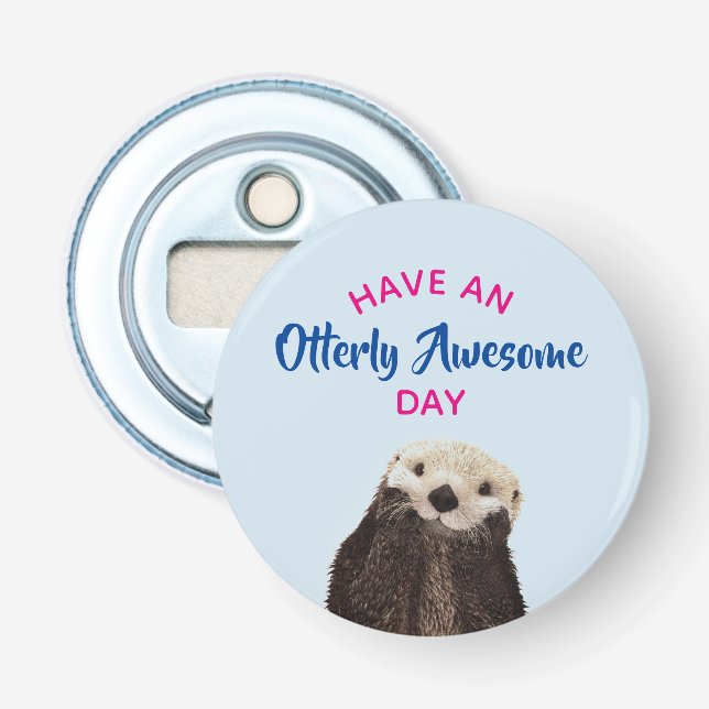 Have an Otterly Awesome Day Cute Otter Photo Bottle Opener (Front)