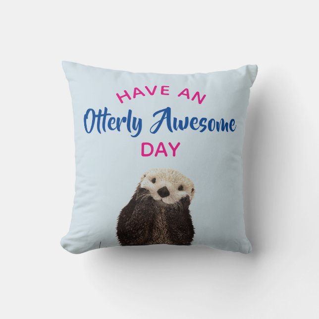Have an Otterly Awesome Day Cute Otter Photo Cushion (Front)