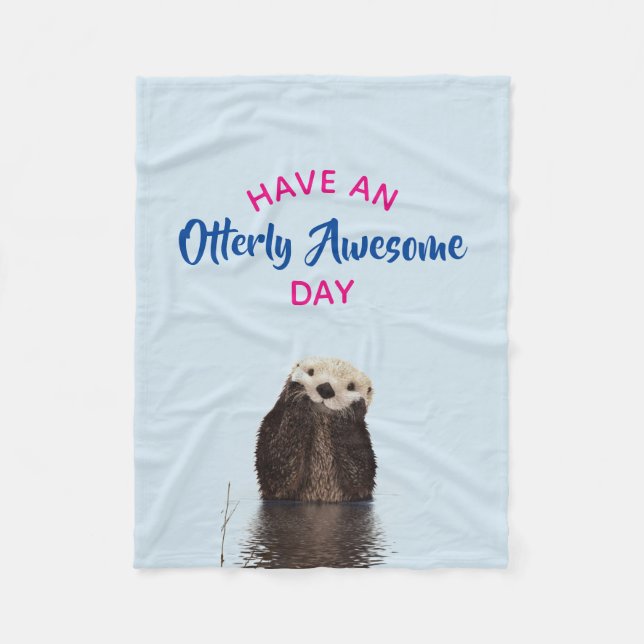 Have an Otterly Awesome Day Cute Otter Photo Fleece Blanket (Front)