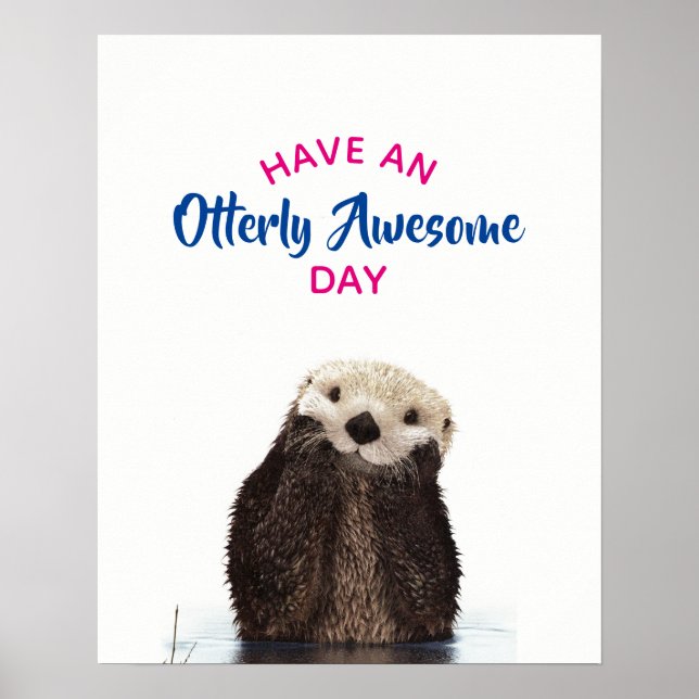 Have an Otterly Awesome Day Cute Otter Photo Poster (Front)