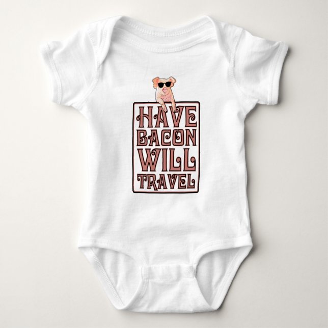 Have Bacon Will Travel Baby Bodysuit (Front)