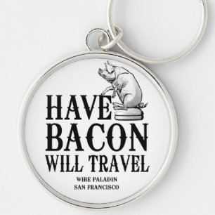 Have Bacon Will Travel Key Ring