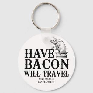 Have Bacon Will Travel Key Ring