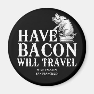 Have Bacon Will Travel Magnet
