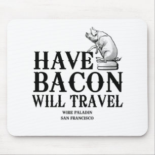 Have Bacon Will Travel Mouse Mat