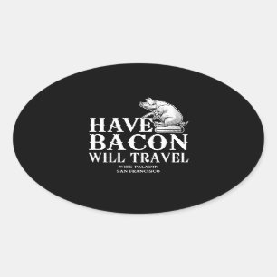Have Bacon Will Travel Oval Sticker