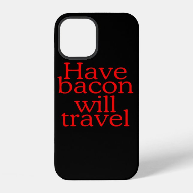Have Bacon Will Travel Statement iPhone Case (Back)