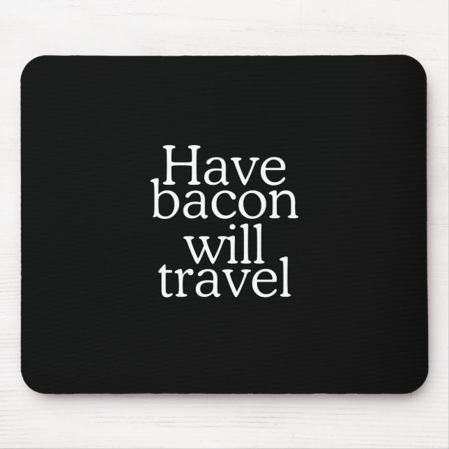 Have Bacon Will Travel Statement Mouse Mat (Front)