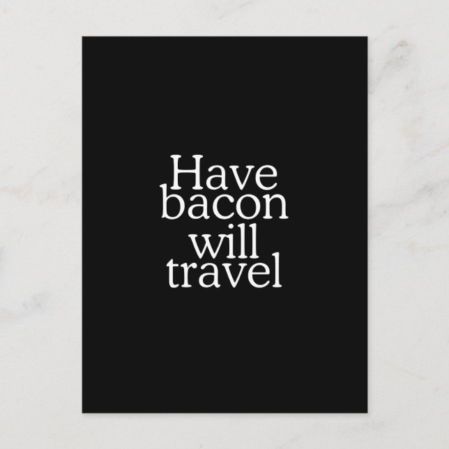 Have Bacon Will Travel Statement Postcard (Front)