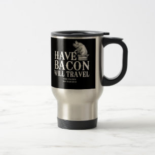 Have Bacon Will Travel Travel Mug