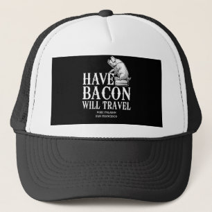 Have Bacon Will Travel Trucker Hat